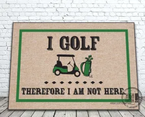 I Golf Therefore I Am Not Here Doormat